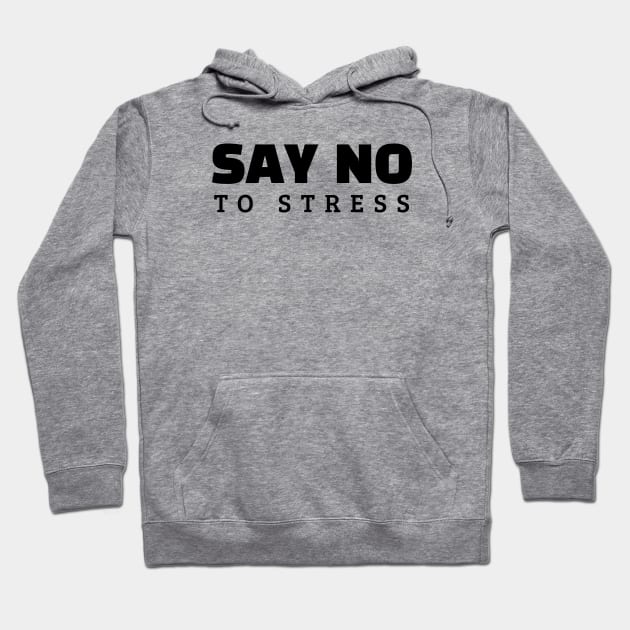 Say No To Stress Hoodie by Texevod